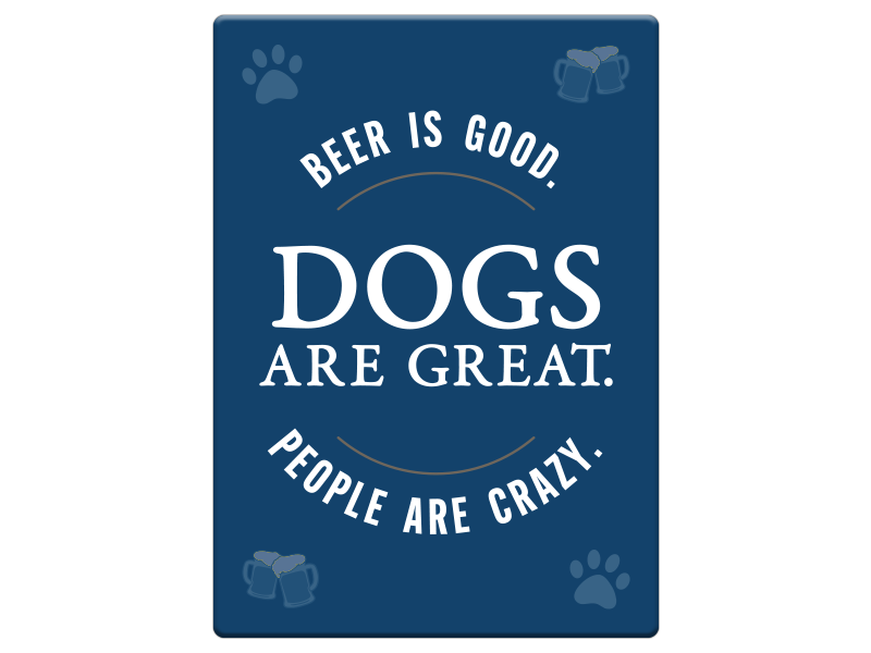Rectangle Magnet - Beer is good. Dogs are great. People are crazy.