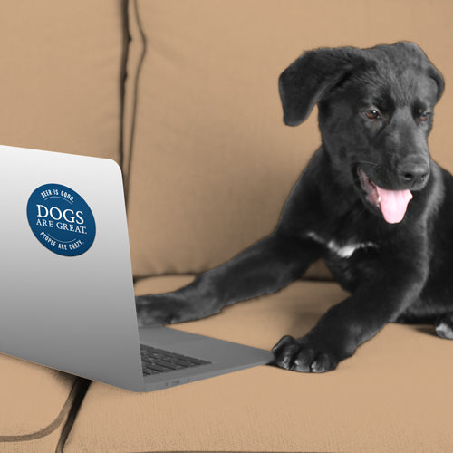 Beer Is Good. Dogs Are Great. People Are Crazy. 3" Sticker (Decal)