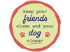 Keep your friends close and your dog closer 3" Sticker (Decal)