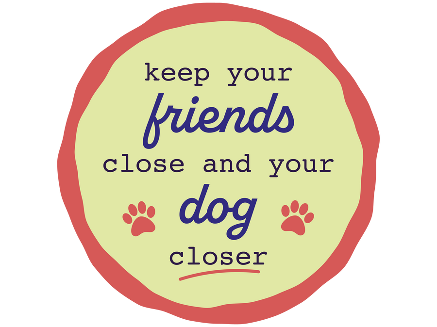 Keep your friends close and your dog closer 3" Sticker (Decal)