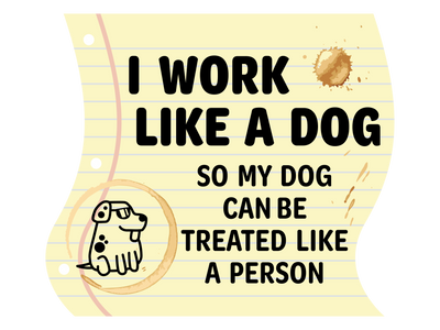 I work like a dog so my dog can be treated like a person 3" Sticker (Decal)