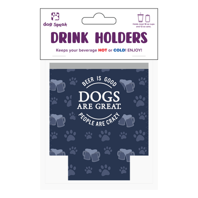 Small Drinkware Holder - Beer is Good. Dogs are Great. People are Crazy.