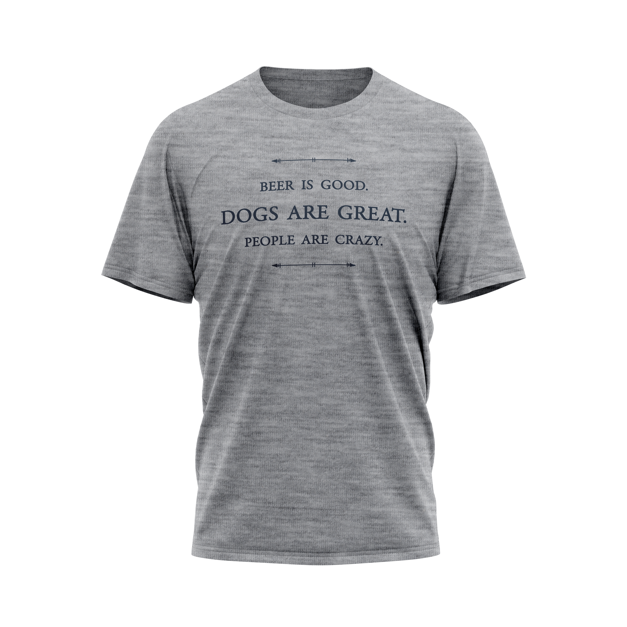 Unisex T-Shirt - Beer is good. Dogs are great. People are crazy.