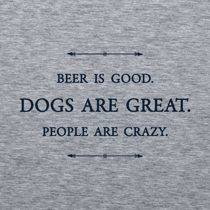 Unisex T-Shirt - Beer is good. Dogs are great. People are crazy.