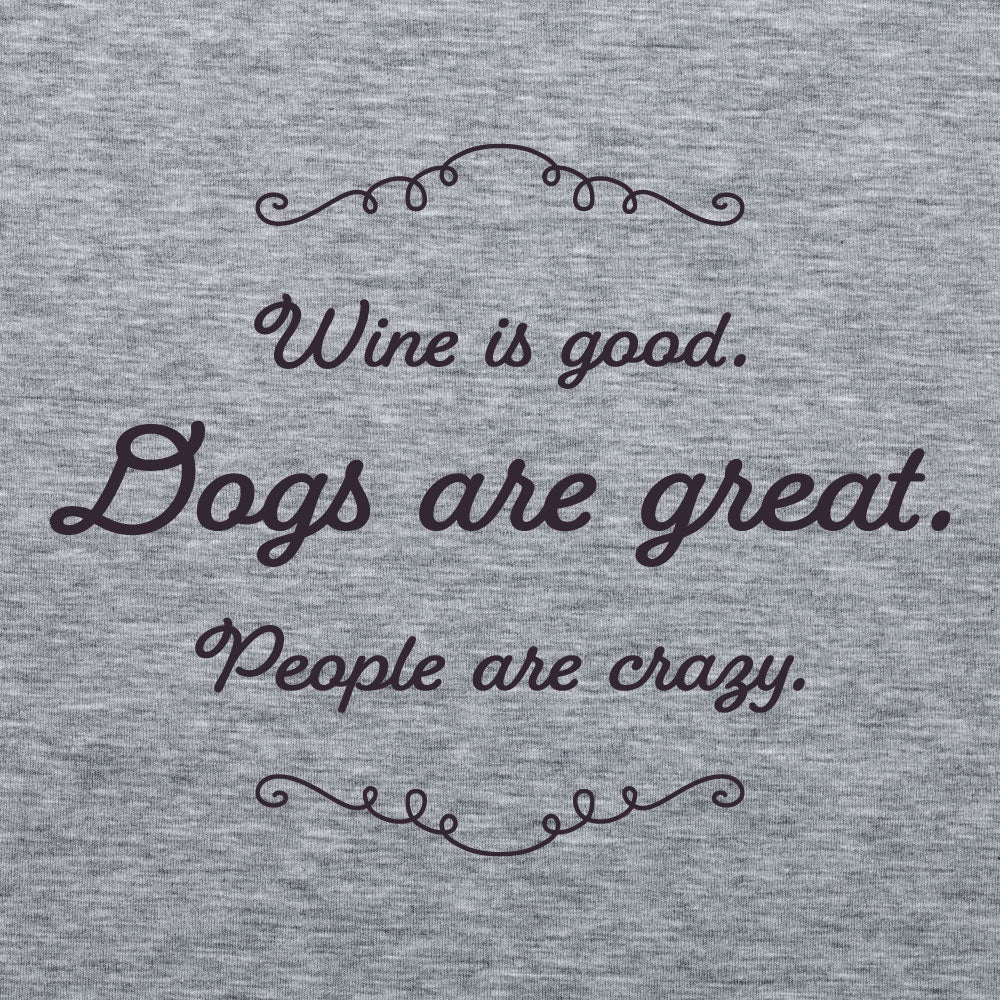 SALE - Ladies T-Shirt - Wine is good. Dogs are great. People are crazy.