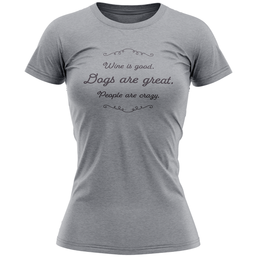 SALE - Ladies T-Shirt - Wine is good. Dogs are great. People are crazy.