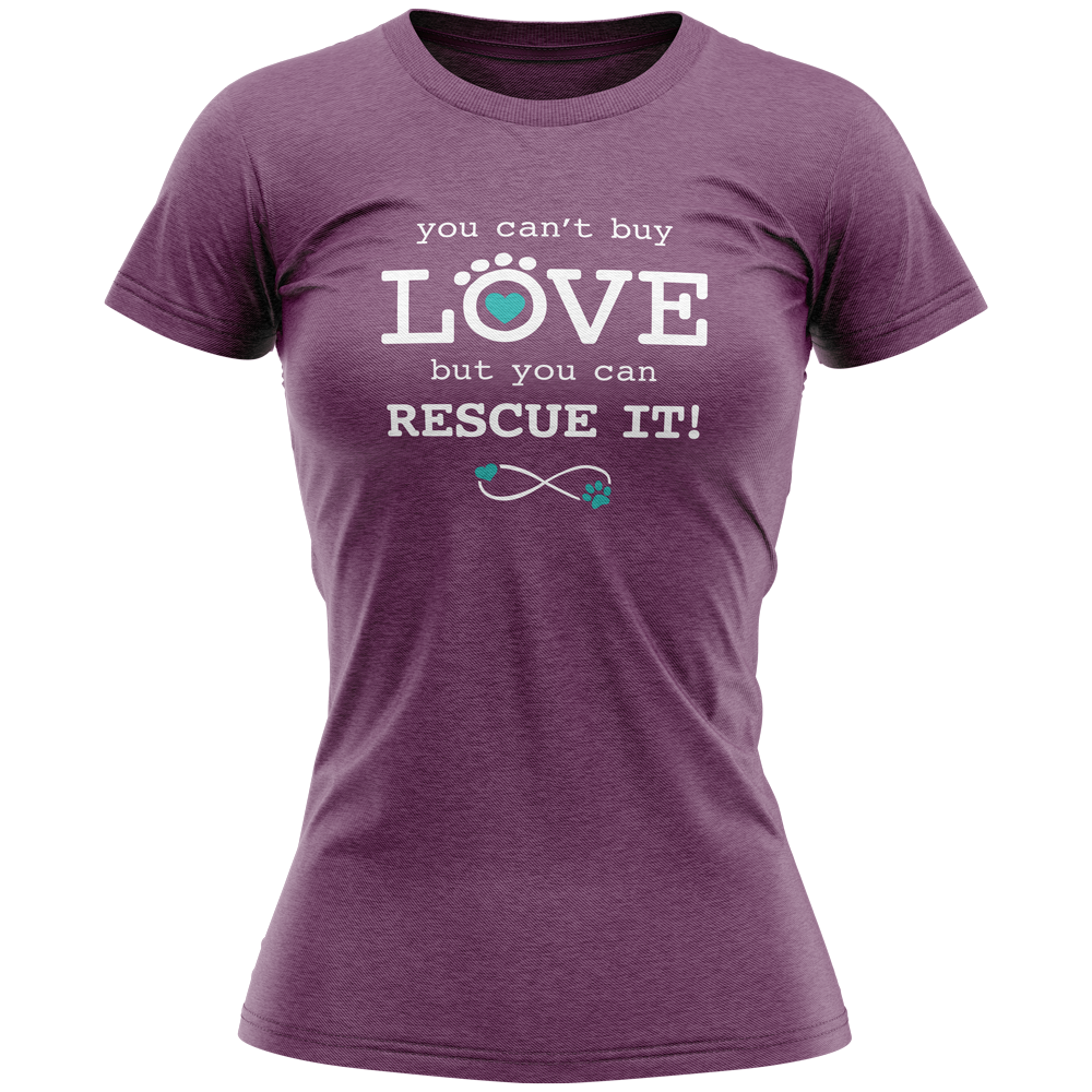 SALE - Ladies T-Shirt - You Can't Buy Love...But You Can Rescue IT!