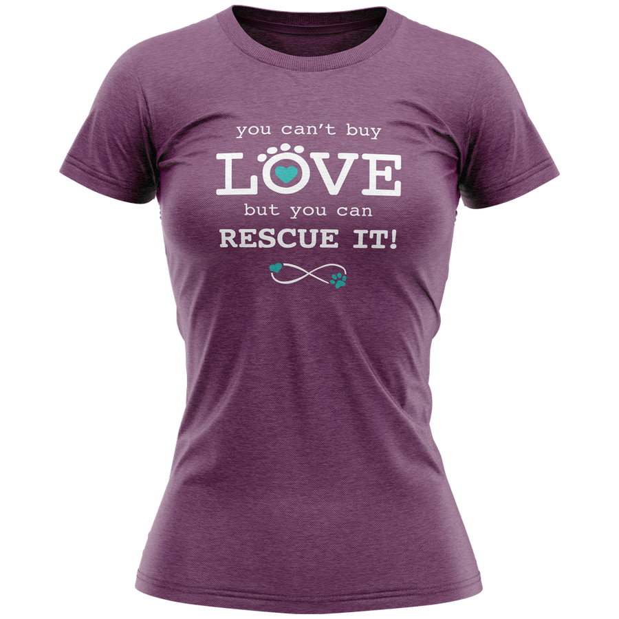 SALE - Ladies T-Shirt - You Can't Buy Love...But You Can Rescue IT!